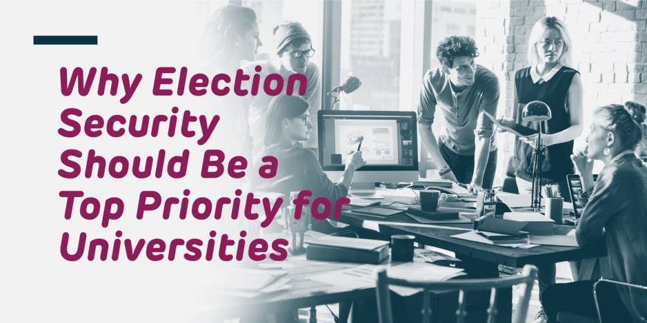 Why Election Security Should Be a Top Priority for Universities Online Voting Scytl Blog